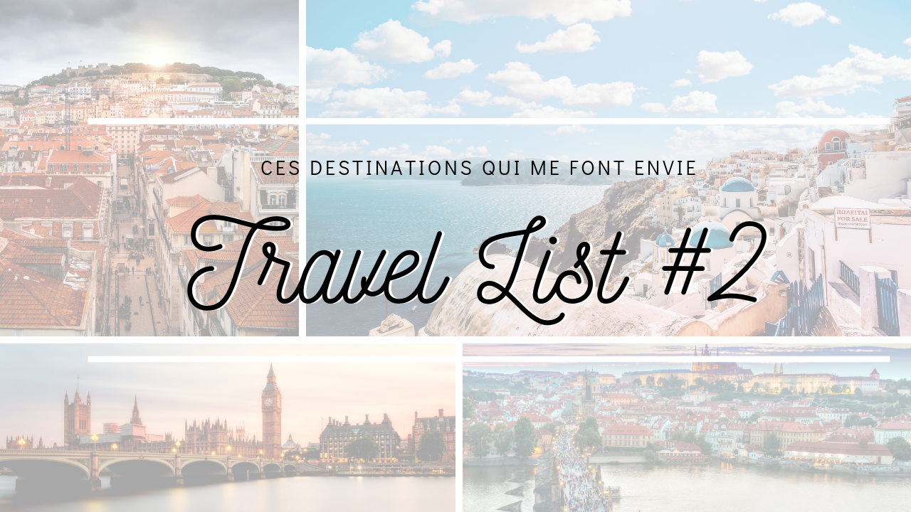 Travel List #2 : Ces destinations qui me donnent envie de voyager
