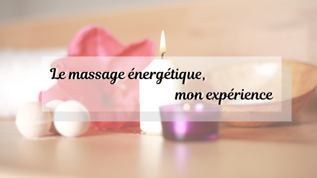 Le massage énergétique, mon expérience